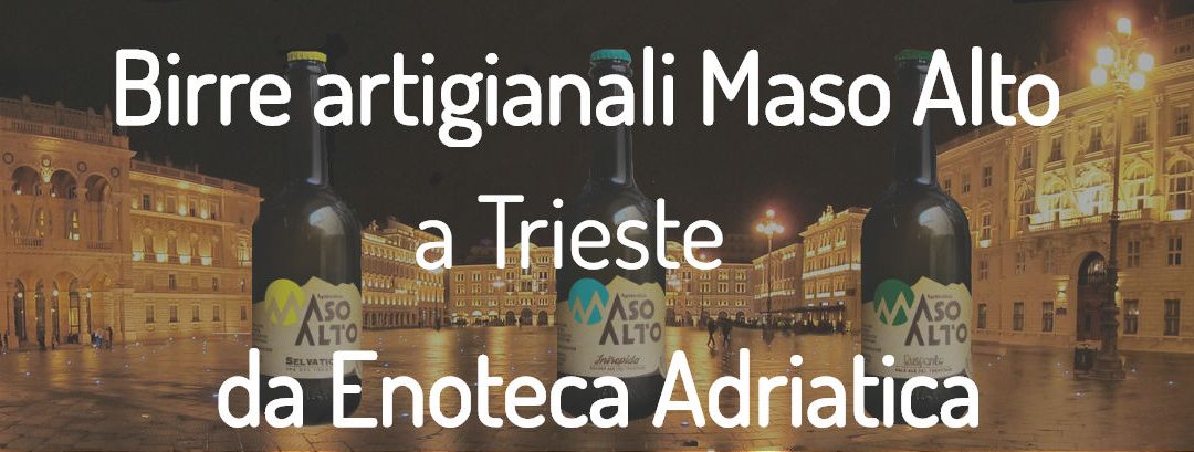 A Trieste le birre artigianali di Maso Alto sono distribuite da Enoteca Adriatica